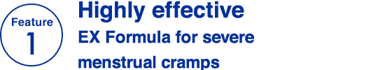 Feature 1 Highly effective EX Formula for severemenstrual cramps