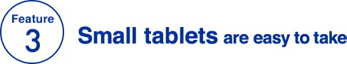 Feature 3 Small tablets are  easy to take