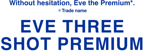 Without hesitation, Eve the Premium*. *Trade name