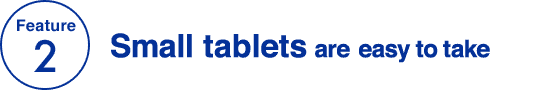 Feature 2 Small tablets are easy to take