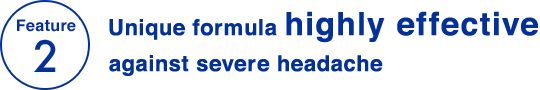 Feature 2 Unique formula highly effective against severe headache